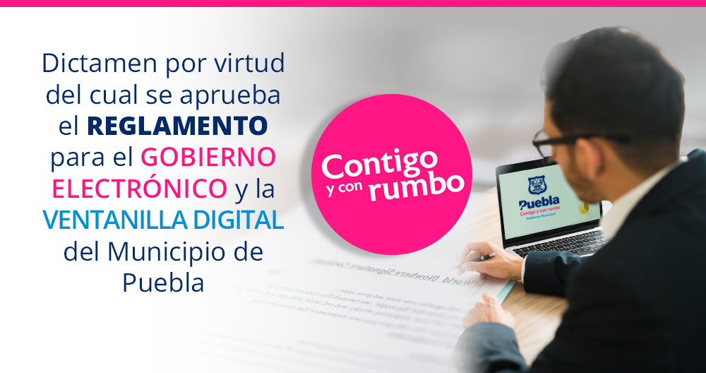 Dictamen por virtud del cual se aprueba el Reglamento para el Gobierno Electrónico y la Ventanilla Digital del Municipio de Puebla